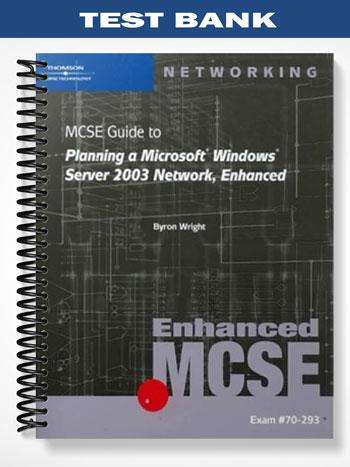 Test Bank for 70-293 MCSE Guide to Planning a Microsoft Windows Server 2003 Network Enhanced 1st Edition by Wright