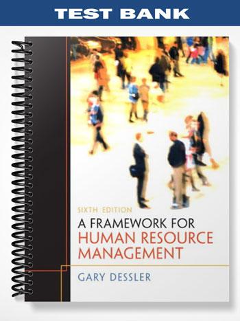 Test Bank for A Framework for Human Resource Management 6th Edition by Gary Dessler