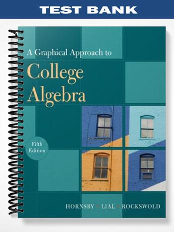 Test Bank for A Graphical Approach to College Algebra 5th Edition by Hornsby