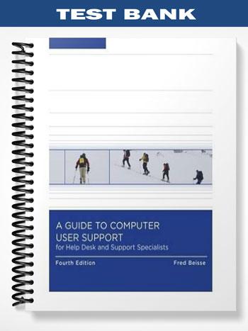 Test Bank for A Guide to Computer User Support for Help Desk and Support Specialists 4th Edition by Fred Beisse