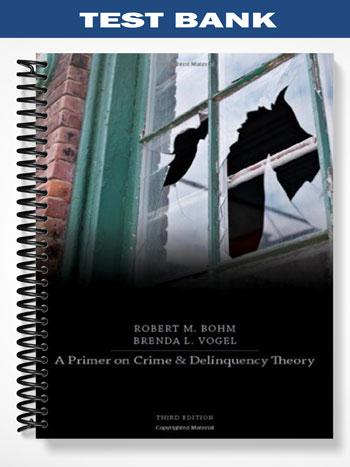 Test Bank for A Primer on Crime and Delinquency Theory 3rd Edition by Bohm