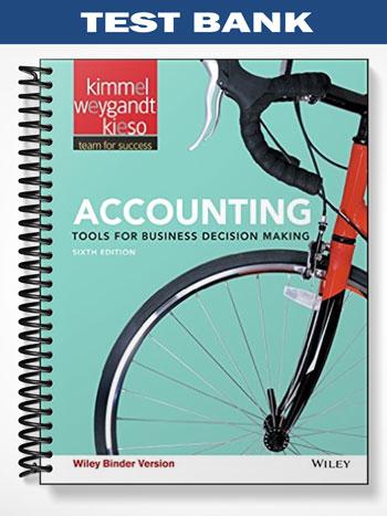 Test Bank for Accounting Tools for Business Decision Making 6th Edition by Kimmel