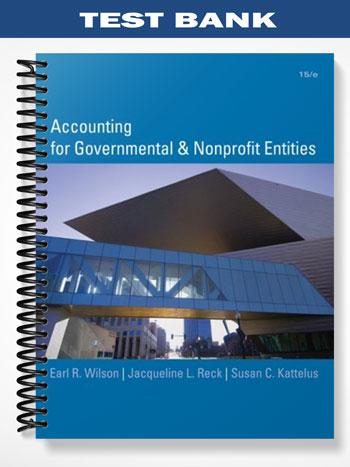 Test Bank for Accounting for Governmental and Nonprofit Entities 15th Edition by Wilson