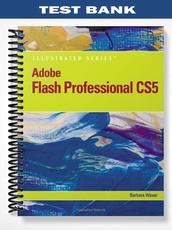 Test Bank for Adobe Flash Professional CS5 Illustrated Introductory 1st Edition by Waxer