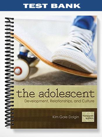 Test Bank for Adolescent Development Relationships and Culture 13th Edition by Kim Gale Dolgin