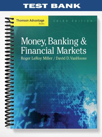 Test Bank for Advantage Books Money Banking and Financial Markets 3rd Edition by Miller