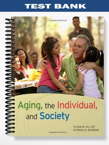 Test Bank for Aging the Individual and Society 9th Edition by Hillier
