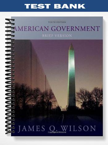 Test Bank for American Government Brief Version 10th Edition by Wilson