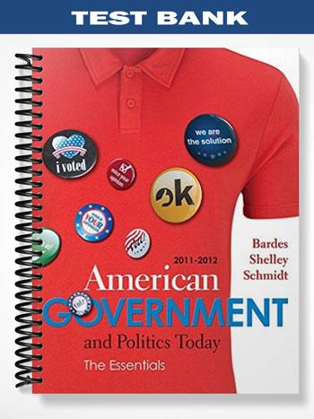 Test Bank for American Government and Politics Today Essentials 2011 – 2012 Edition 16th Edition by Bardes