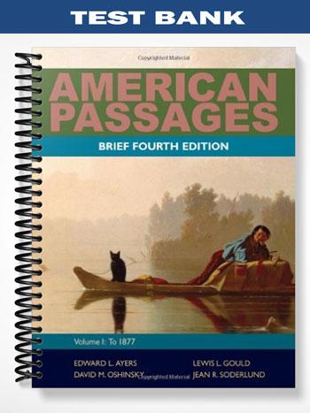 Test Bank for American Passages A History of the United States Volume 1 To 1877 Brief 4th Edition by Ayers