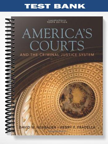 Test Bank for Americas Courts and the Criminal Justice System 10th Edition by Neubauer