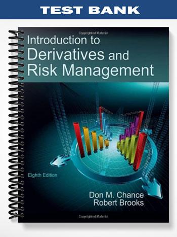 Test Bank for An Introduction to Derivatives and Risk Management 8th Edition by Chance