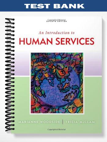 Test Bank for An Introduction to Human Services 7th Edition by Woodside