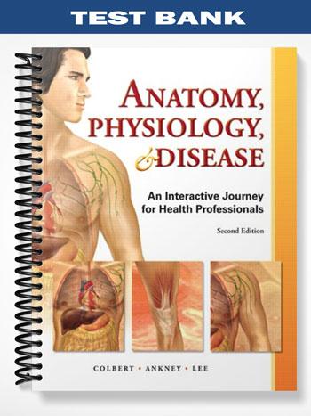 Test Bank for Anatomy Physiology and Disease An Interactive Journey for Health Professions 2nd Edition by Colbert