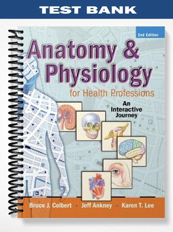 Test Bank for Anatomy & Physiology for Health Professions An Interactive Journey 2nd Edition by Colbert