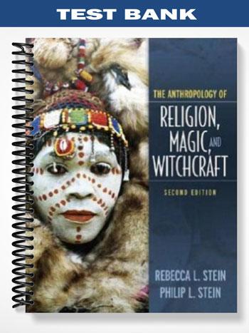 Test Bank for Anthropology of Religion Magic and Witchcraft 2nd Edition by Stein
