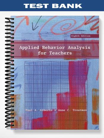 Test Bank for Applied Behavior Analysis for Teachers 8th Edition by Alberto