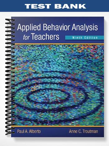 Test Bank for Applied Behavior Analysis for Teachers 9th Edition by Alberto