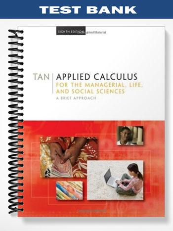 Test Bank for Applied Calculus for the Managerial Life and Social Sciences A Brief Approach 8th Edition by Tan