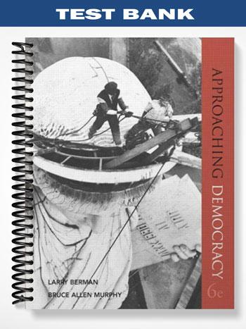 Test Bank for Approaching Democracy National Edition 6th Edition by Berman
