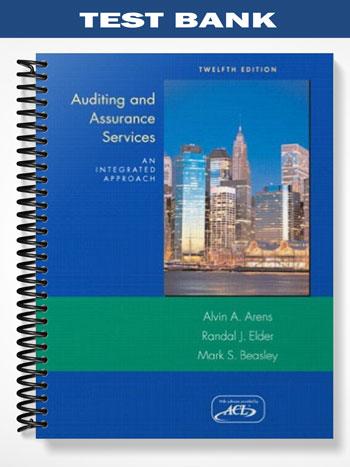 Test Bank for Auditing and Assurance Services An Intergrated Approach 12th Edition by Alvin Arens