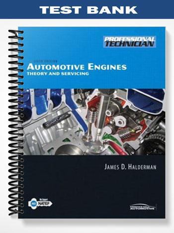 Test Bank for Automotive Engines Theory and Servicing 6th Edition by Halderman