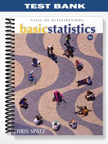 Test Bank for Basic Statistics Tales of Distributions 9th Edition by Chris Spatz