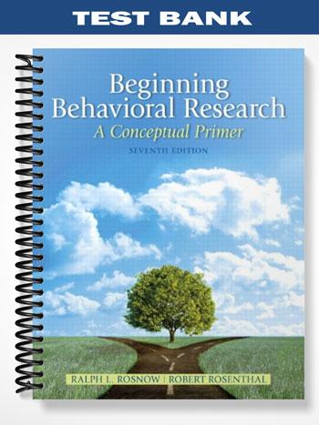 Test Bank for Beginning Behavioral Research A Conceptual Primer 7th Edition by Rosnow