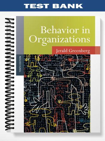 Test Bank for Behavior in Organizations 10th Edition by Jerald Greenberg