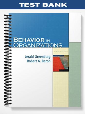 Test Bank for Behavior in Organizations 9th Edition by Greenberg