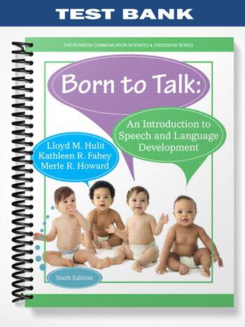 Test Bank for Born to Talk An Introduction to Speech and Language Development 6th Edition by Hulit