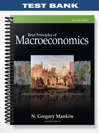 Test Bank for Brief Principles of Macroeconomics 7th Edition by Gregory Mankiw
