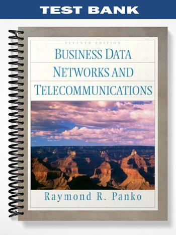 Test Bank for Business Data Networks and Telecommunications 7th Edition by Panko