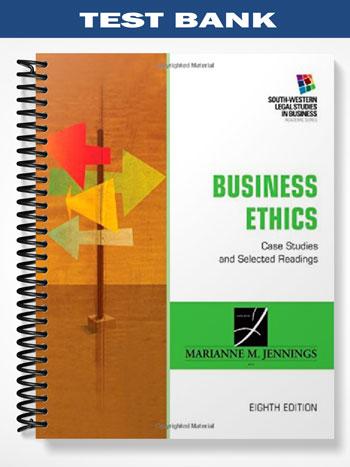 Test Bank for Business Ethics Case Studies and Selected Readings 8th Edition by Jennings