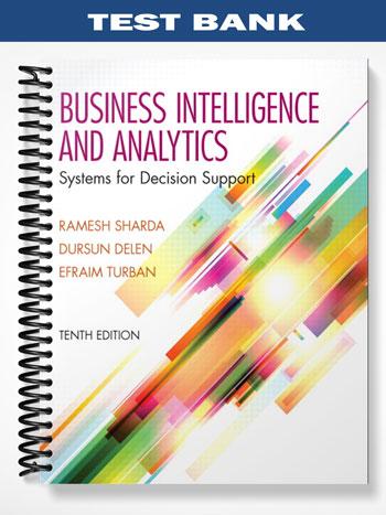 Test Bank for Business Intelligence and Analytics Systems for Decision Support 10th Edition by Sharda