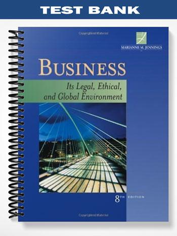 Test Bank for Business Its Legal Ethical and Global Environment 8th Edition by Jennings