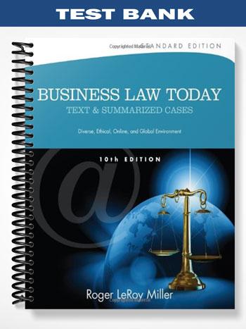 Test Bank for Business Law Today Standard Text & Summarized Cases 10th Edition by Miller