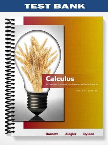 Test Bank for Calculus for Business Economics Life Sciences and Social Sciences 12th Edition by Barnett