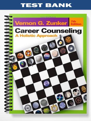Test Bank for Career Counseling A Holistic Approach 7th Edition by Zunker