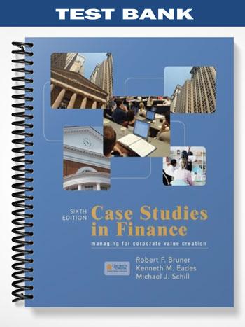 Test Bank for Case Studies in Finance Managing for Corporate Value Creation 6th Edition by Bruner