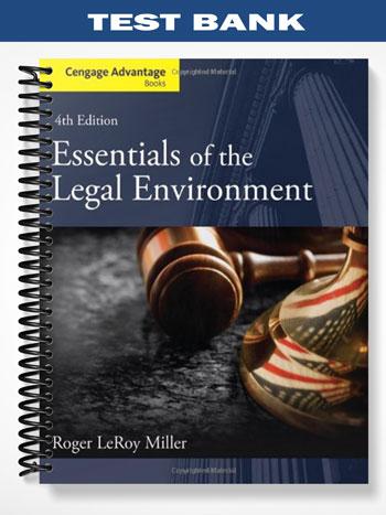 Test Bank for Cengage Advantage Books Essentials of the Legal Environment 4th Edition by Miller