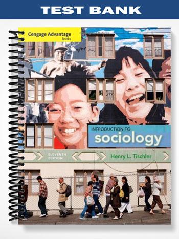Test Bank for Cengage Advantage Books Introduction to Sociology 11th Edition by Tischler