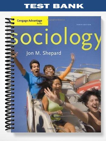 Test Bank for Cengage Advantage Books Sociology 10th Edition by Shepard