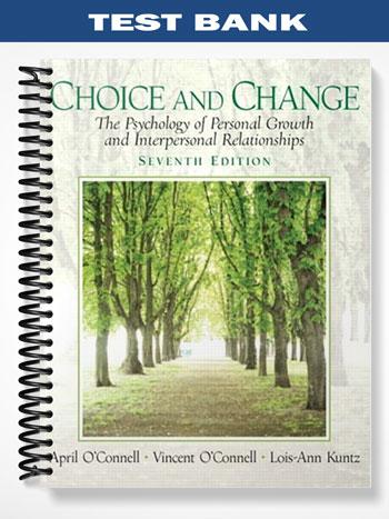 TestBankforChoiceandChangeThePsychologyofPersonalGrowthandInterpersonalRelationships7thEditionbyOConnell