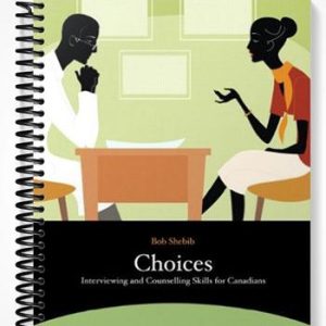 Test Bank for Choices Interviewing and Counselling Skills for Canadians 4th Edition by Bob Shebib