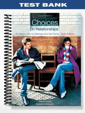 Test Bank for Choices in Relationships An Introduction to Marriage and the Family 10th Edition by Knox