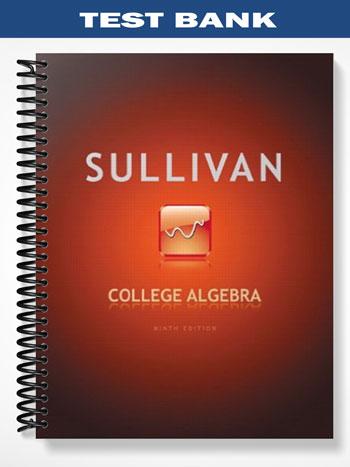 Test Bank for College Algebra 9th Edition by Michael Sullivan