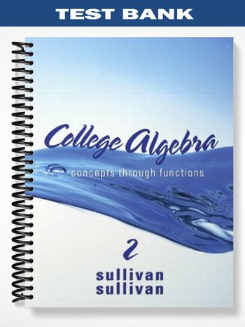 Test Bank for College Algebra Concepts Through Functions 2nd Edition by Sullivan