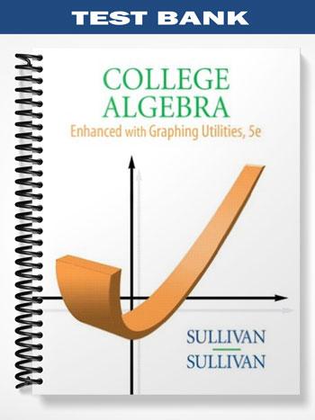 Test Bank for College Algebra Enhanced with Graphing Utilities 5th Edition by Sullivan