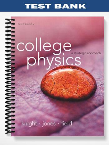 Test Bank for College Physics A Strategic Approach 3rd Edition by Knight